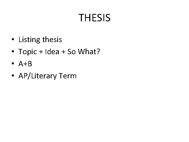 THESIS • • Listing thesis Topic + Idea + So What? A+B AP/Literary Term