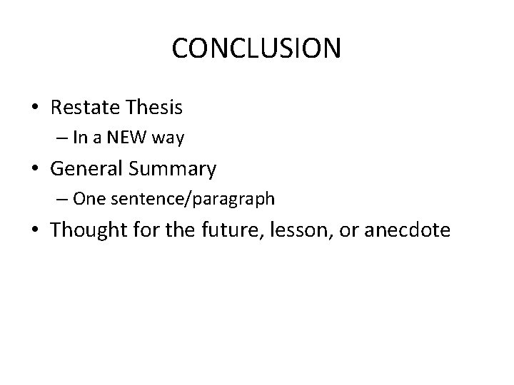 CONCLUSION • Restate Thesis – In a NEW way • General Summary – One