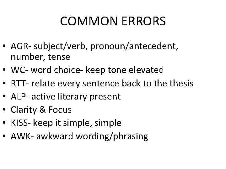 COMMON ERRORS • AGR- subject/verb, pronoun/antecedent, number, tense • WC- word choice- keep tone