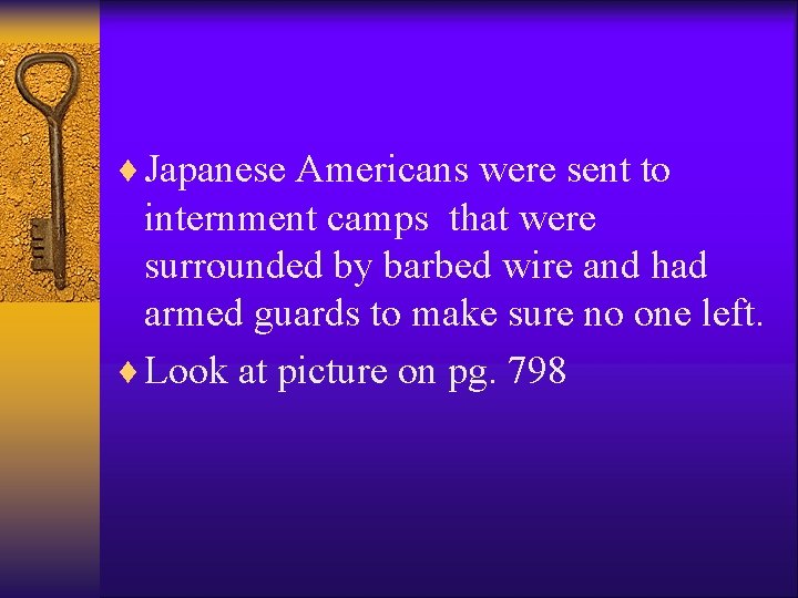 ¨ Japanese Americans were sent to internment camps that were surrounded by barbed wire