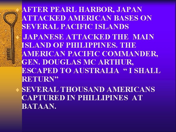 ¨ AFTER PEARL HARBOR, JAPAN ATTACKED AMERICAN BASES ON SEVERAL PACIFIC ISLANDS ¨ JAPANESE