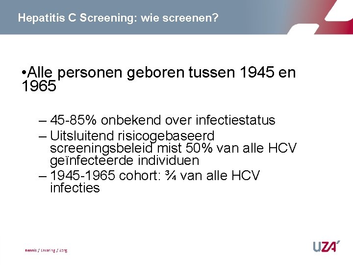 Hepatitis C Screening: wie screenen? • Alle personen geboren tussen 1945 en 1965 –