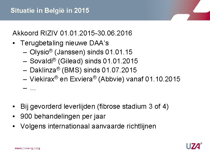 Situatie in België in 2015 Akkoord RIZIV 01. 2015 -30. 06. 2016 • Terugbetaling