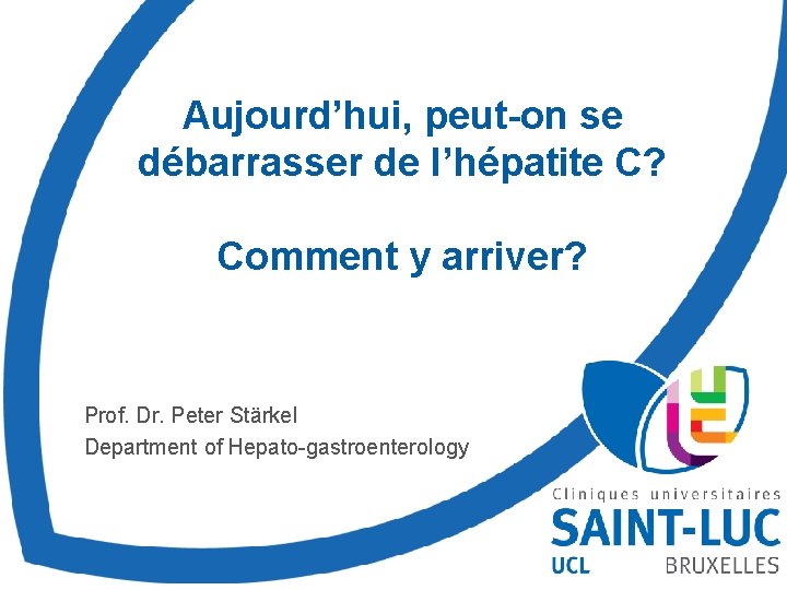 Aujourd’hui, peut-on se débarrasser de l’hépatite C? Comment y arriver? Prof. Dr. Peter Stärkel