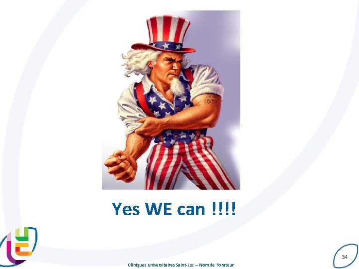 Yes WE can !!!! 34 Cliniques universitaires Saint-Luc – Nom de l’orateur 