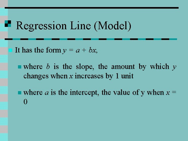 Regression Line (Model) n It has the form y = a + bx, n