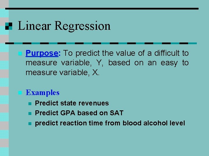 Linear Regression n Purpose: To predict the value of a difficult to measure variable,