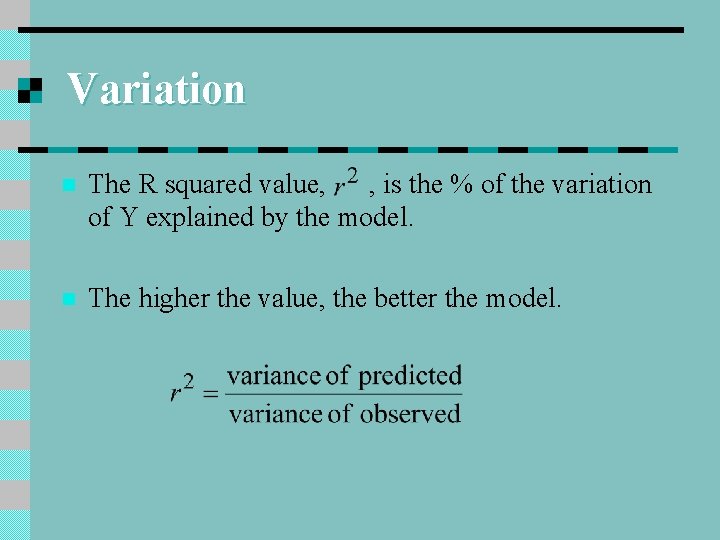 Variation n The R squared value, , is the % of the variation of