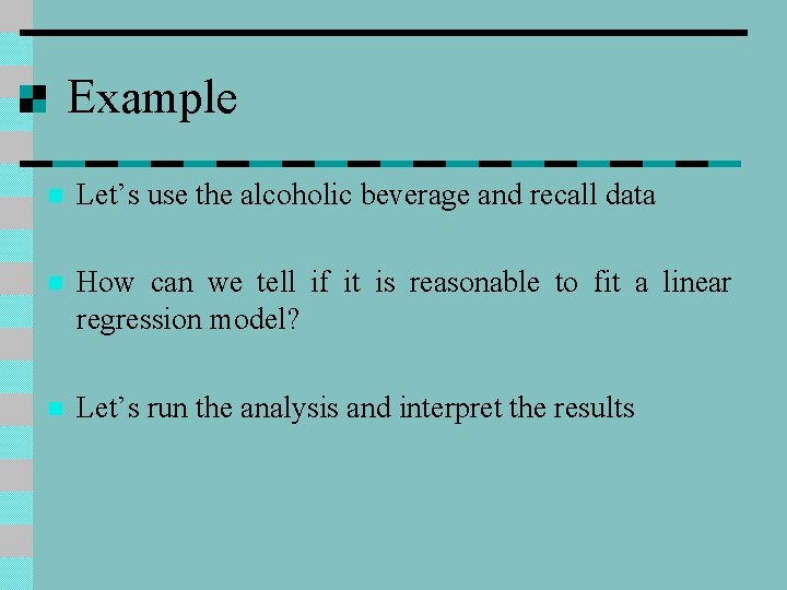 Example n Let’s use the alcoholic beverage and recall data n How can we