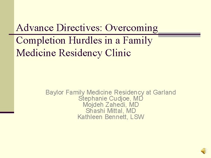 Advance Directives: Overcoming Completion Hurdles in a Family Medicine Residency Clinic Baylor Family Medicine