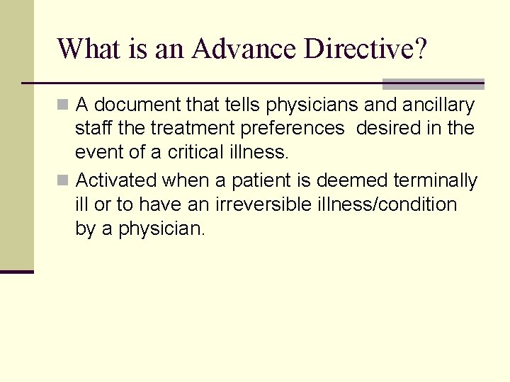 What is an Advance Directive? n A document that tells physicians and ancillary staff