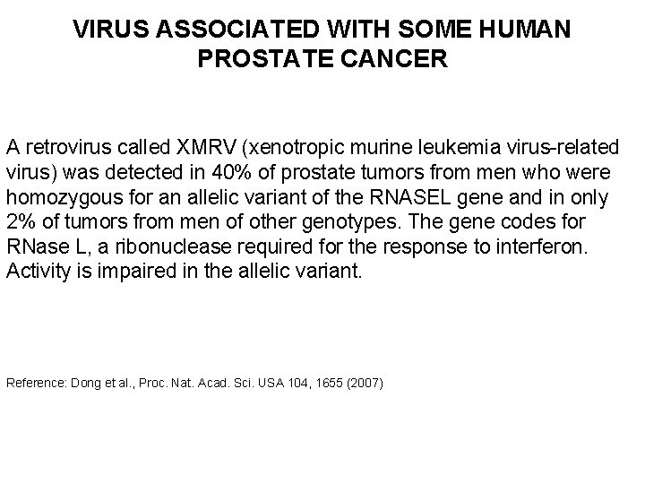 VIRUS ASSOCIATED WITH SOME HUMAN PROSTATE CANCER A retrovirus called XMRV (xenotropic murine leukemia