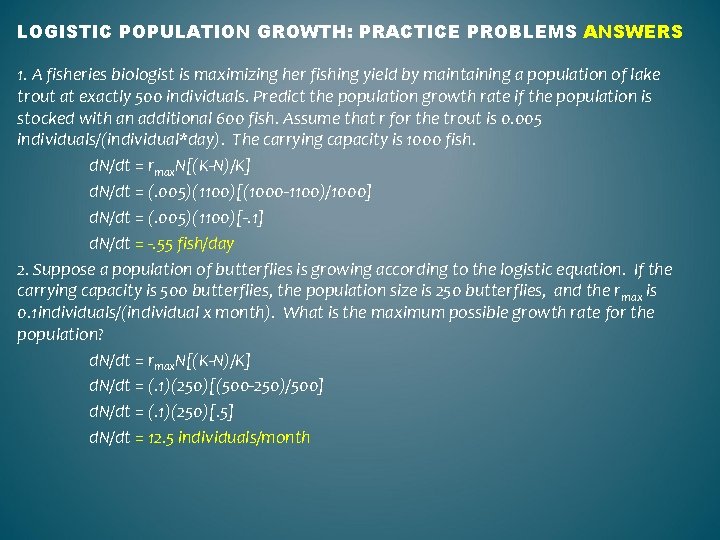 LOGISTIC POPULATION GROWTH: PRACTICE PROBLEMS ANSWERS 1. A fisheries biologist is maximizing her fishing