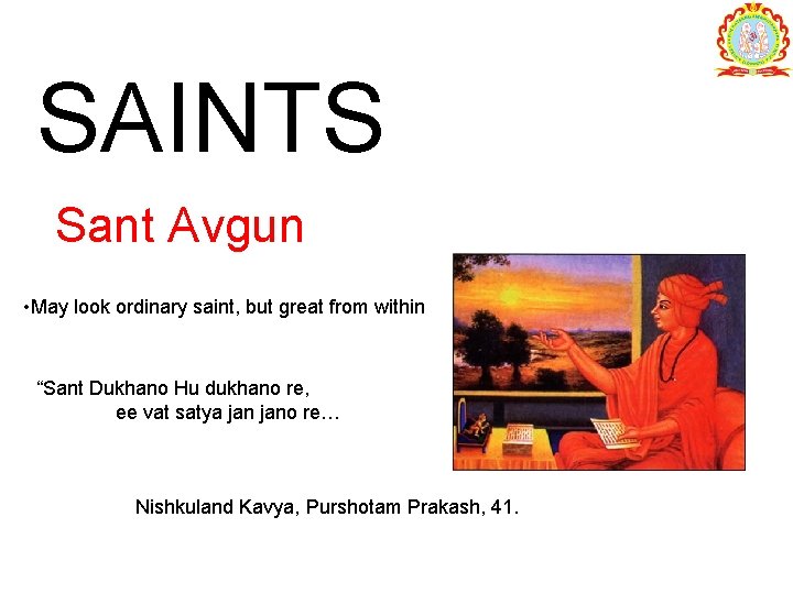 SAINTS Sant Avgun • May look ordinary saint, but great from within “Sant Dukhano