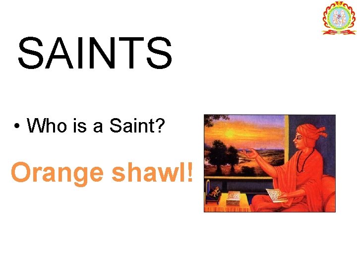 SAINTS • Who is a Saint? Orange shawl! 
