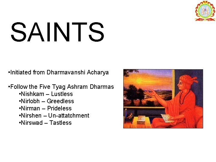 SAINTS • Initiated from Dharmavanshi Acharya • Follow the Five Tyag Ashram Dharmas •