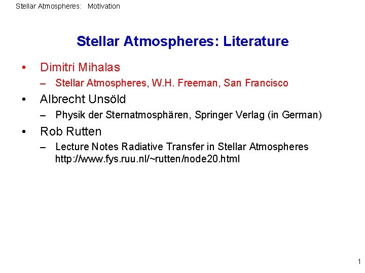 Stellar Atmospheres: Motivation Stellar Atmospheres: Literature • Dimitri Mihalas – Stellar Atmospheres, W. H.