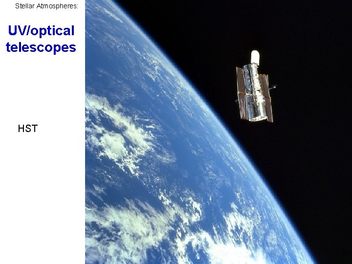 Stellar Atmospheres: Motivation UV/optical telescopes HST 27 