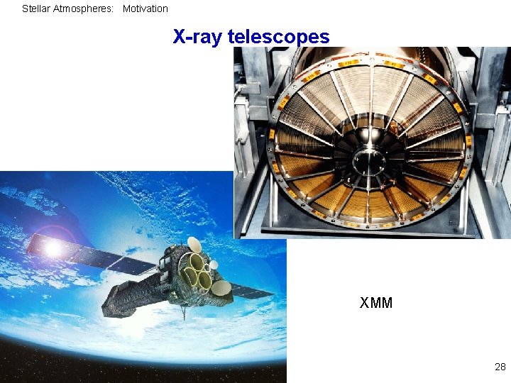 Stellar Atmospheres: Motivation X-ray telescopes XMM 28 
