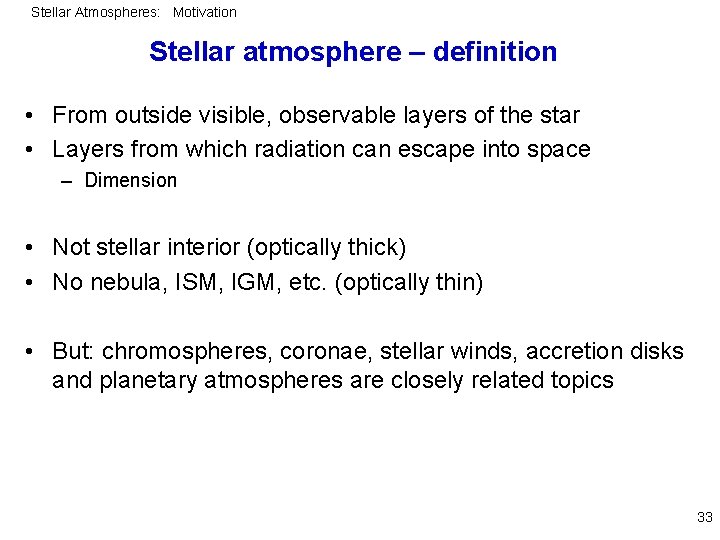 Stellar Atmospheres: Motivation Stellar atmosphere – definition • From outside visible, observable layers of