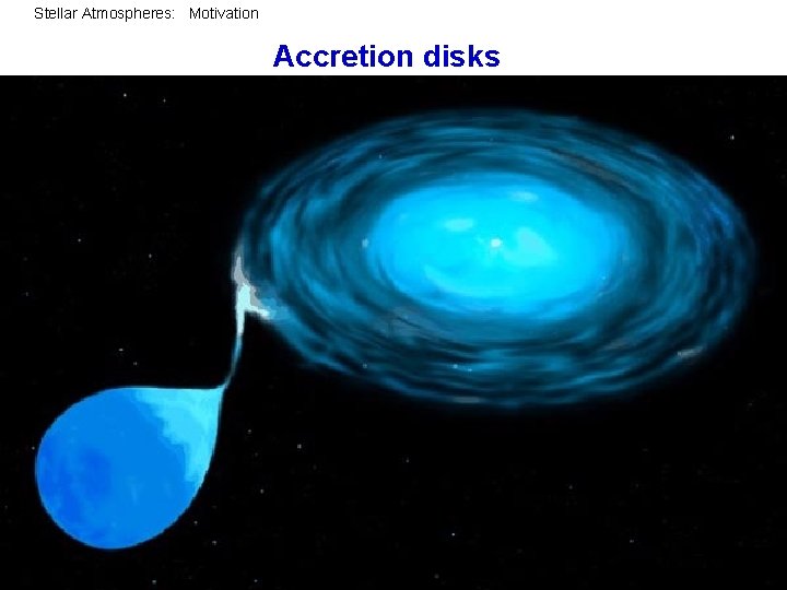 Stellar Atmospheres: Motivation Accretion disks 43 