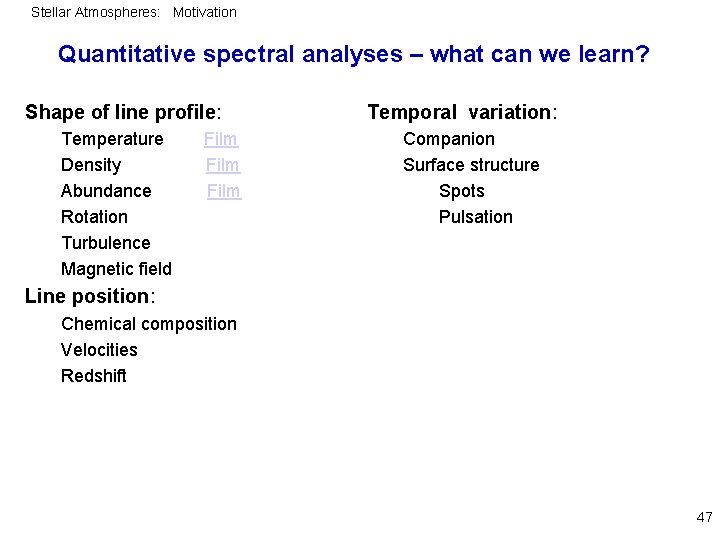 Stellar Atmospheres: Motivation Quantitative spectral analyses – what can we learn? Shape of line