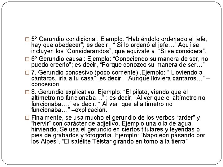 � 5º Gerundio condicional. Ejemplo: “Habiéndolo ordenado el jefe, hay que obedecer”; es decir,