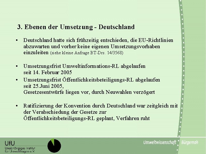 3. Ebenen der Umsetzung - Deutschland • Deutschland hatte sich frühzeitig entschieden, die EU-Richtlinien