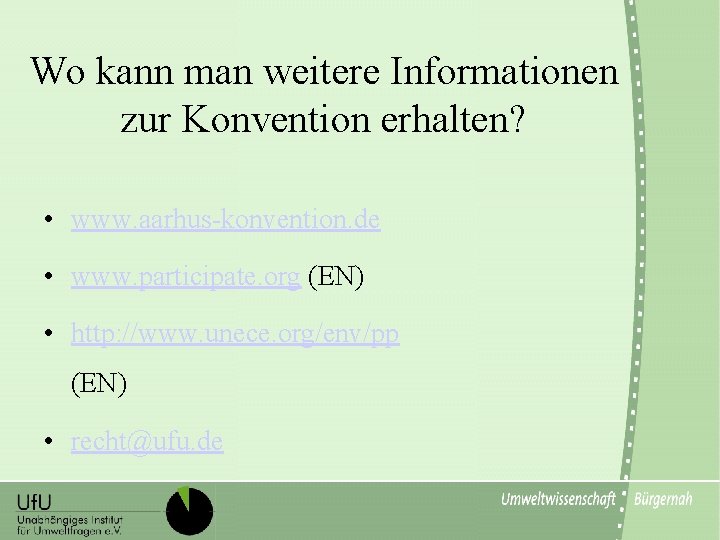 Wo kann man weitere Informationen zur Konvention erhalten? • www. aarhus-konvention. de • www.