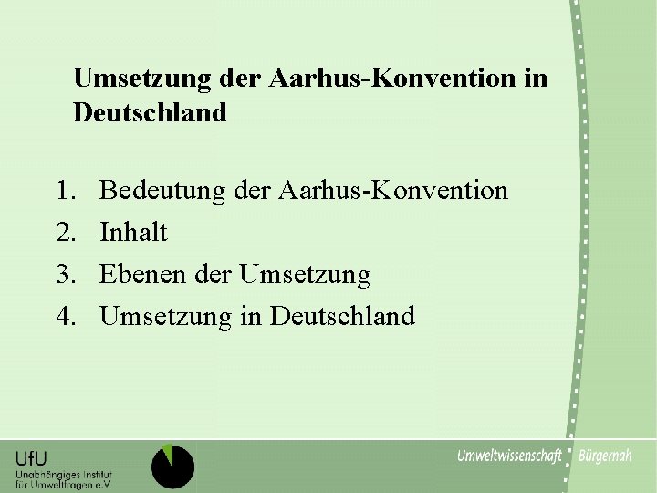 Umsetzung der Aarhus-Konvention in Deutschland 1. 2. 3. 4. Bedeutung der Aarhus-Konvention Inhalt Ebenen