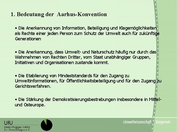 1. Bedeutung der Aarhus-Konvention • Die Anerkennung von Information, Beteiligung und Klagemöglichkeiten als Rechte
