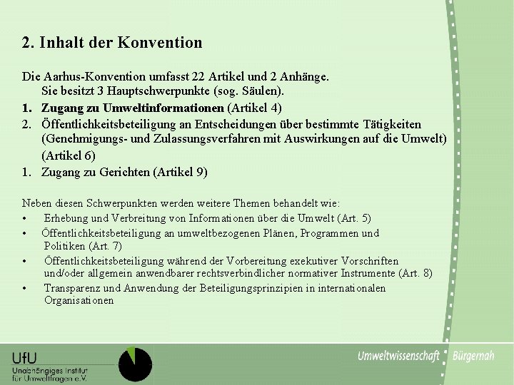 2. Inhalt der Konvention Die Aarhus-Konvention umfasst 22 Artikel und 2 Anhänge. Sie besitzt