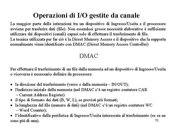 Operazioni di I/O gestite da canale La maggior parte delle interazioni tra un dispositivo