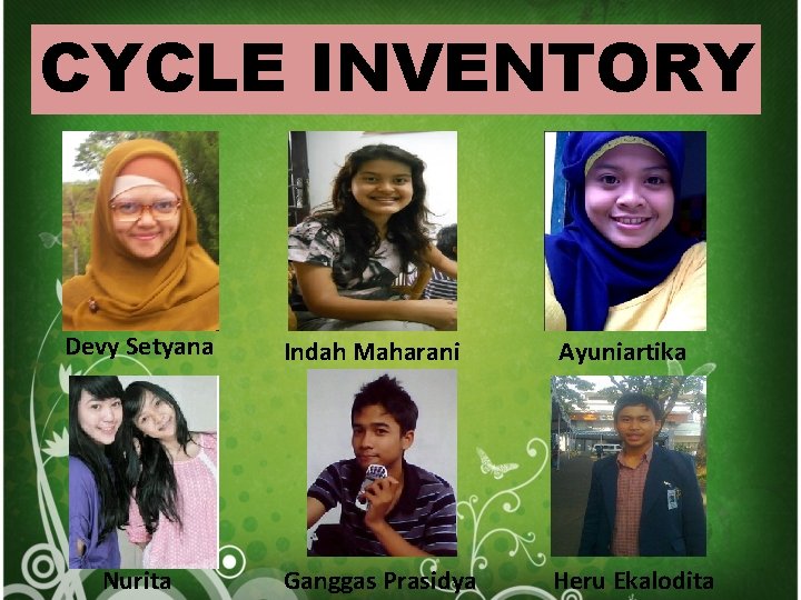 CYCLE INVENTORY Devy Setyana Nurita Indah Maharani Ayuniartika Ganggas Prasidya Heru Ekalodita 