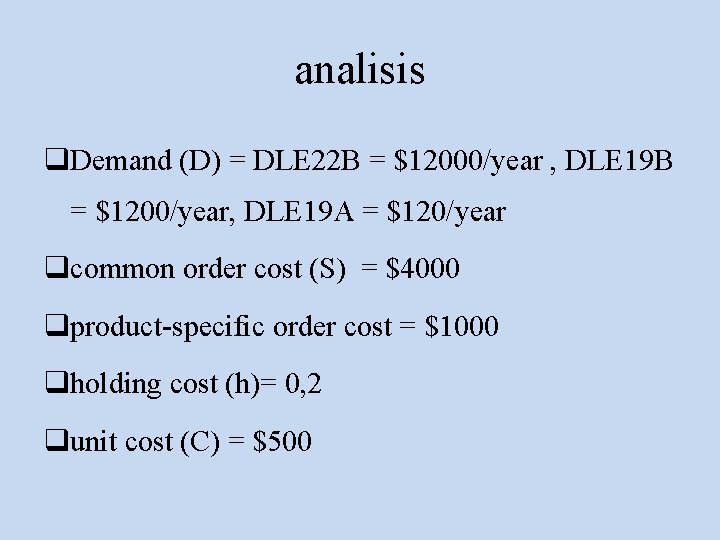 analisis q. Demand (D) = DLE 22 B = $12000/year , DLE 19 B