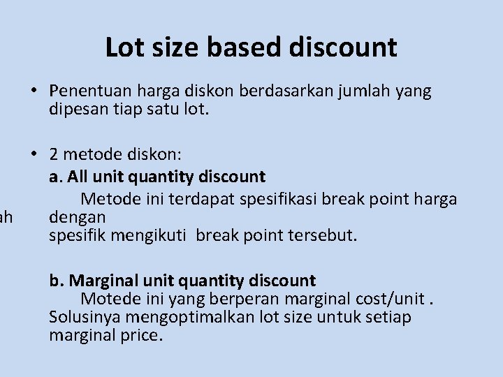 Lot size based discount • Penentuan harga diskon berdasarkan jumlah yang dipesan tiap satu