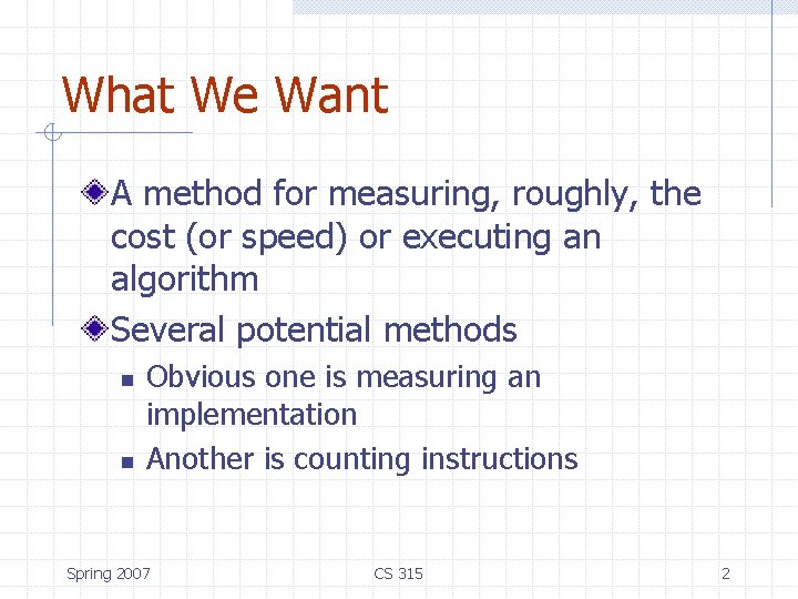 What We Want A method for measuring, roughly, the cost (or speed) or executing