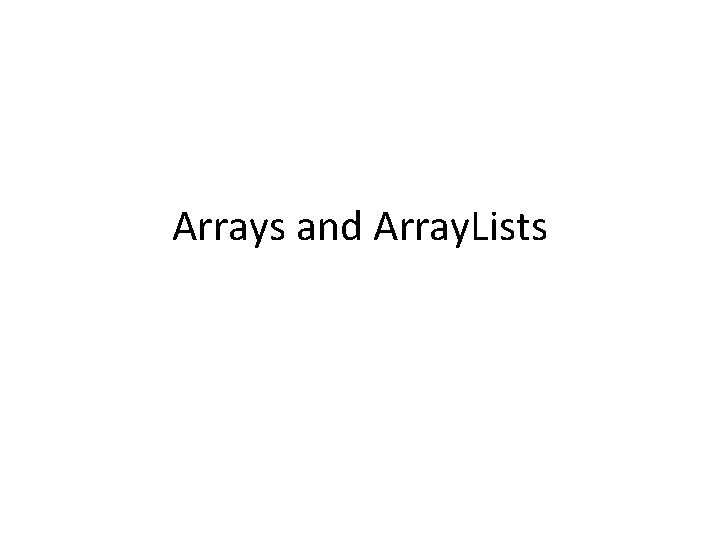 Arrays and Array. Lists 
