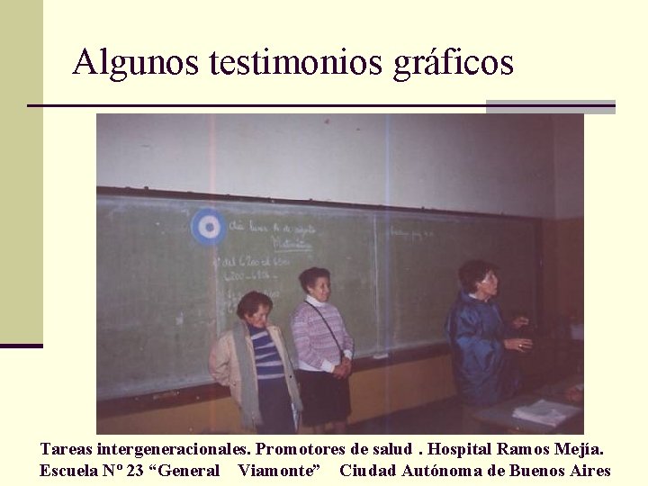 Algunos testimonios gráficos Tareas intergeneracionales. Promotores de salud. Hospital Ramos Mejía. Escuela Nº 23