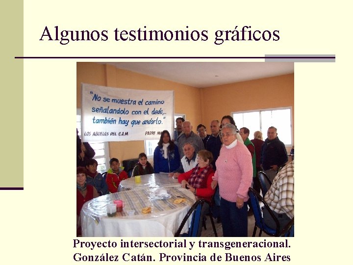 Algunos testimonios gráficos Proyecto intersectorial y transgeneracional. González Catán. Provincia de Buenos Aires 