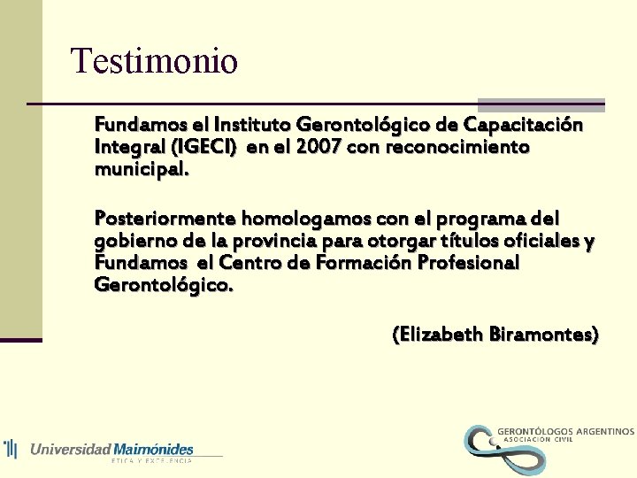 Testimonio Fundamos el Instituto Gerontológico de Capacitación Integral (IGECI) en el 2007 con reconocimiento