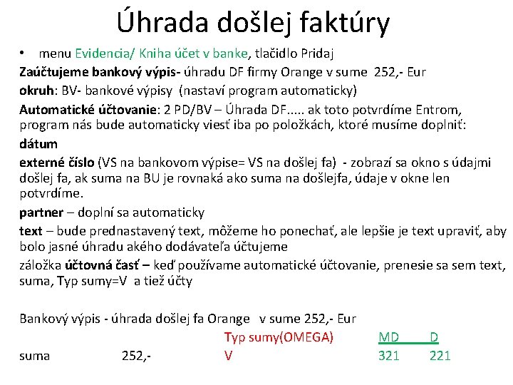 Úhrada došlej faktúry • menu Evidencia/ Kniha účet v banke, tlačidlo Pridaj Zaúčtujeme bankový