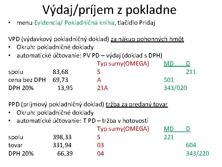 Výdaj/príjem z pokladne • menu Evidencia/ Pokladničná kniha, tlačidlo Pridaj VPD (výdavkový pokladničný doklad)