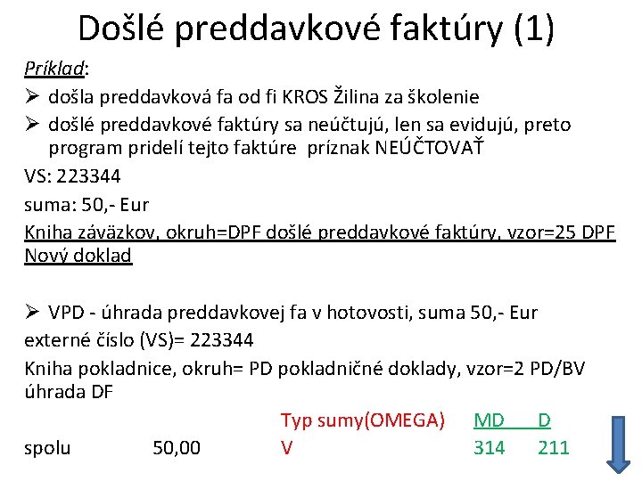 Došlé preddavkové faktúry (1) Príklad: Ø došla preddavková fa od fi KROS Žilina za