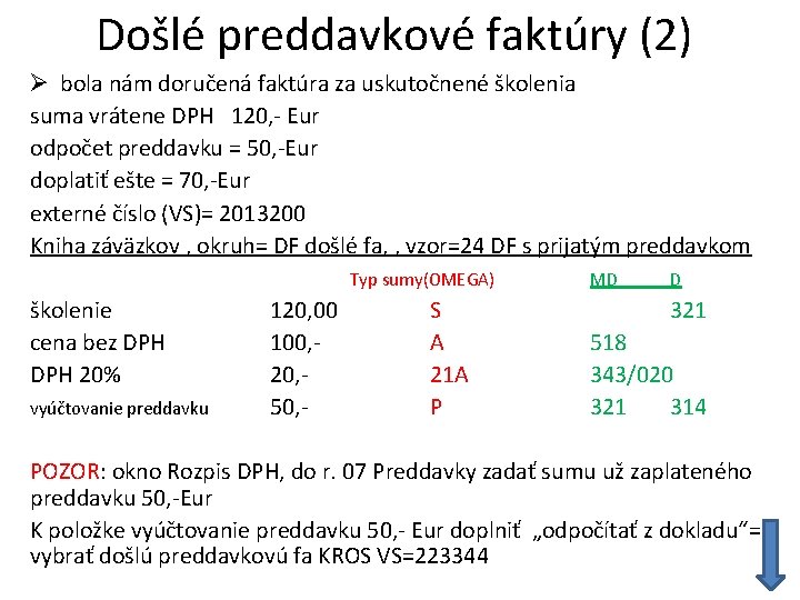 Došlé preddavkové faktúry (2) Ø bola nám doručená faktúra za uskutočnené školenia suma vrátene