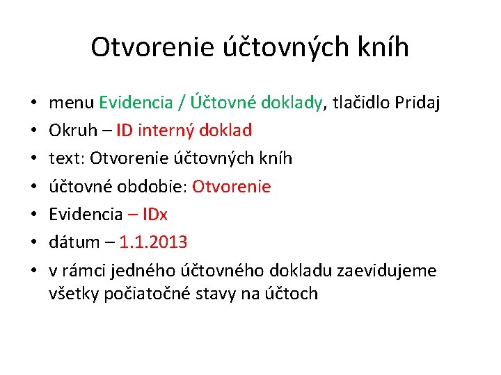 Otvorenie účtovných kníh • • menu Evidencia / Účtovné doklady, tlačidlo Pridaj Okruh –