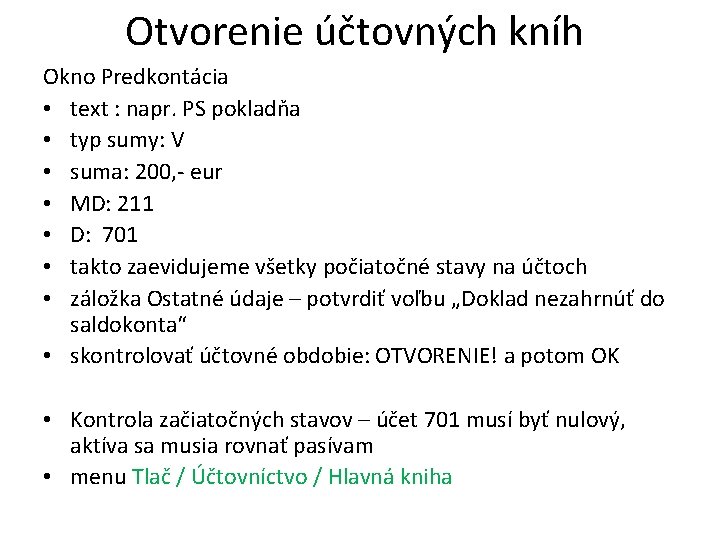 Otvorenie účtovných kníh Okno Predkontácia • text : napr. PS pokladňa • typ sumy: