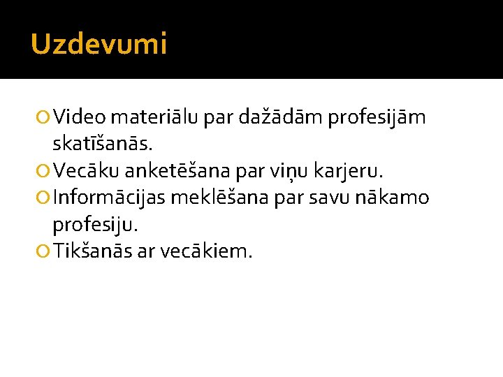 Uzdevumi Video materiālu par dažādām profesijām skatīšanās. Vecāku anketēšana par viņu karjeru. Informācijas meklēšana