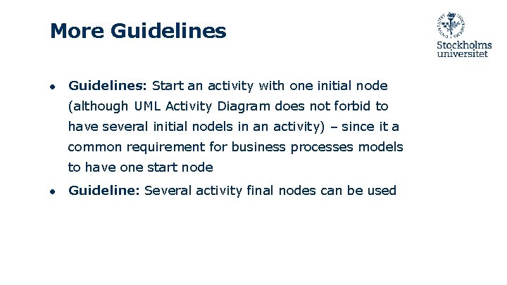 More Guidelines ● Guidelines: Start an activity with one initial node (although UML Activity