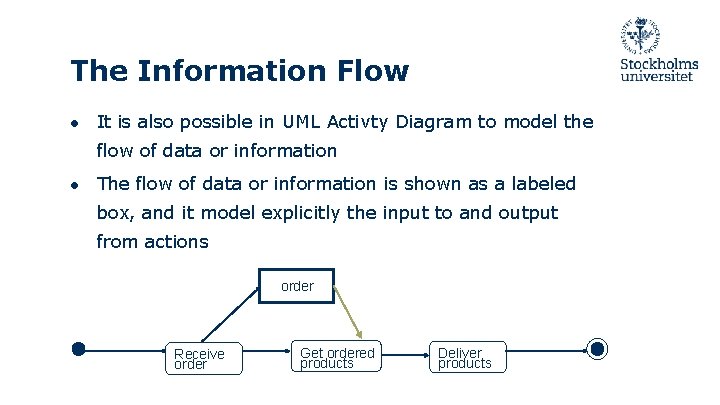 The Information Flow ● It is also possible in UML Activty Diagram to model